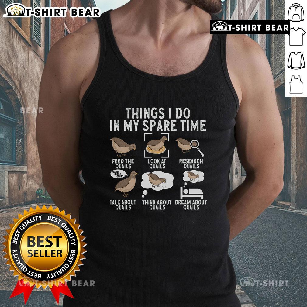 Top Things I Do In My Spare Time Quail Bird Lover Tank Top Quail bird lover tank top showcasing top things I do in my spare time, perfect for enthusiasts and casual wear.