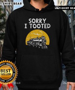 Funny locomotive hoodie featuring 'Sorry I Tooted' graphic, perfect for train lovers and railroad enthusiasts.