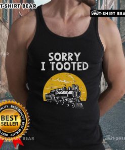 Funny locomotive tank top featuring the phrase Sorry I Tooted with a playful train graphic, perfect for train enthusiasts.