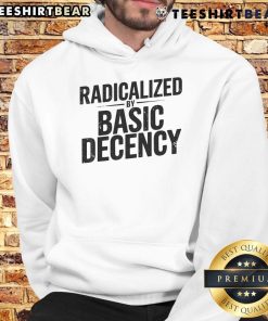 Top Understated Activist Slogan hoodie featuring 'Radicalized by Basic Decency' design for socially conscious wear.