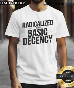 Top Understated Activist Slogan Radicalized By Basic Decency T-Shirt featuring a bold, minimalist design promoting social justice.
