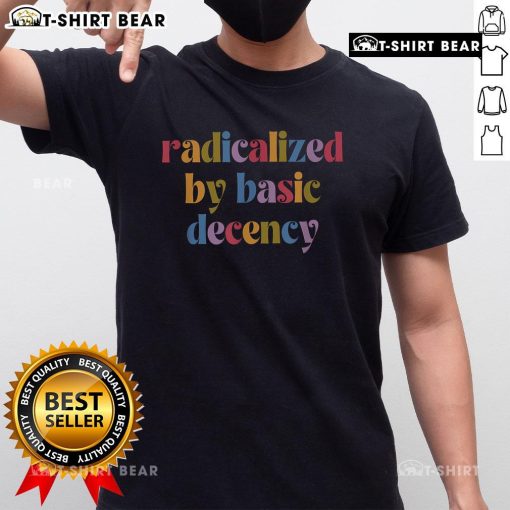 Alt Text: Top vibrant vintage-inspired 'Radicalized By Basic Decency' artistic T-shirt showcasing bold colors and unique design.
