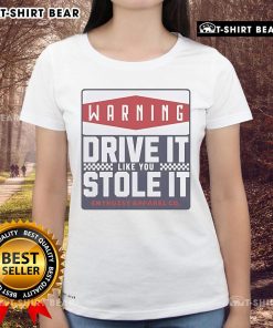 Top Warning Drive It Like You Stole It Ladies Tee in stylish design, perfect for bold fashion statements and casual wear.