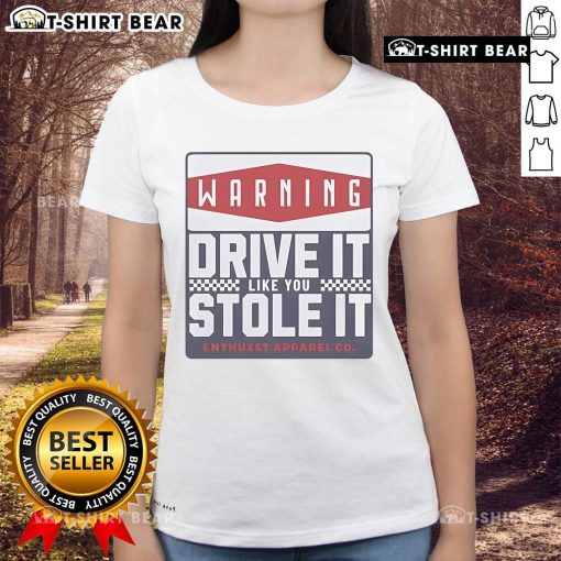 Top Warning Drive It Like You Stole It Ladies Tee in stylish design, perfect for bold fashion statements and casual wear.