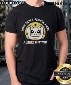 Top Why Don't People Have A Mute Button T-Shirt featuring humorous text design for conversation starters.