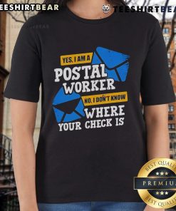 Top Yes I Am A Postal Worker No I Don't Know Where Your Check Is Ladies Tee featuring a humorous design for postal workers.