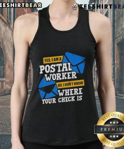 Postal worker tank top with humorous text 'Yes, I Am a Postal Worker, No, I Dont Know Where Your Check Is' design.