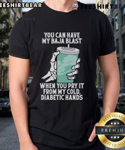 Funny 'You Can Have My Baja Blast When You Pry It From My Cold Diabetic Hands' T-Shirt design for soda lovers and diabetics.