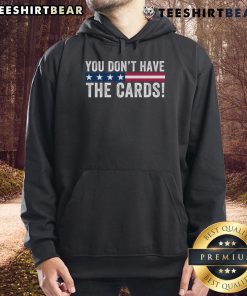 Funny hoodie featuring President Donald Trump saying 'You don't have the cards' for political humor fans.