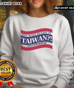 Cozy 'Top You Want to Live in Taiwan' sweatshirt featuring vibrant design, perfect for casual wear and Taiwan enthusiasts.