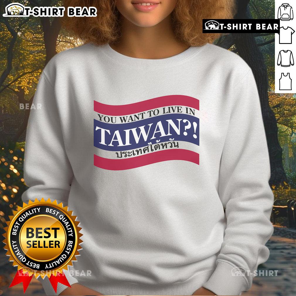 Top You Want To Live In Taiwan Sweatshirt Cozy 'Top You Want to Live in Taiwan' sweatshirt featuring vibrant design, perfect for casual wear and Taiwan enthusiasts.