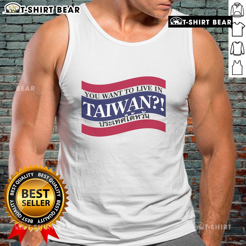 Top You Want To Live In Taiwan Tank Top Stylish 'Top You Want to Live in Taiwan' tank top design featuring vibrant graphics and a comfortable fit.