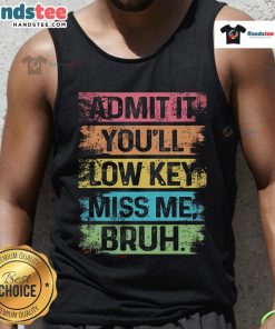 Teacher last day of school tank top with 'Nice, Admit It, You'll Low-Key Miss Me Bruh' text, perfect for graduation celebrations.