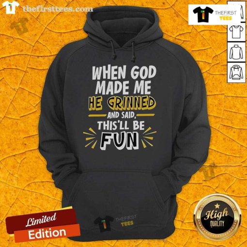 2025 hoodie featuring the phrase 'When God Made Me He Grinned and Said This'll Be Fun' in stylish typography.