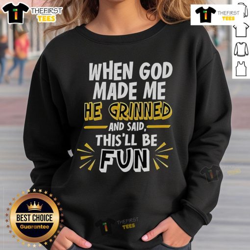 2025 sweatshirt featuring the quote 'When God Made Me, He Grinned and Said This'll Be Fun' in stylish design.