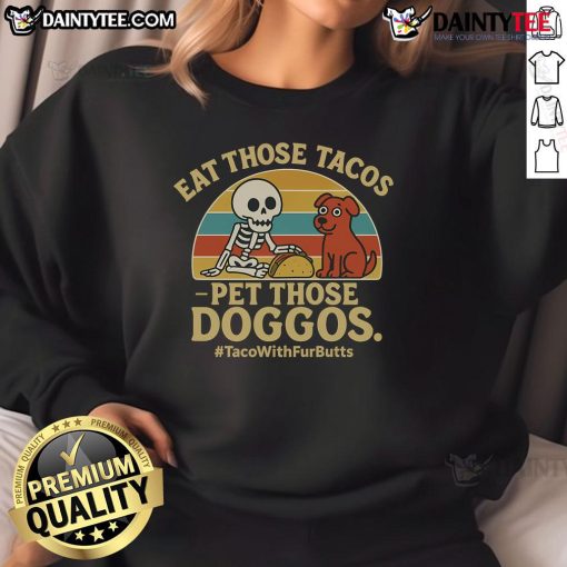 Skeleton dog sweatshirt featuring 'Nice Eat Those Tacos, Pet Those Doggos' design, perfect for dog lovers and taco enthusiasts.