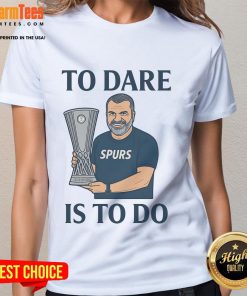 Awesome Ange Postecoglou 'To Dare Is To Do' Europa League Ladies Tee featuring stylish design and vibrant colors.