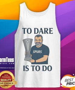 Awesome Ange Postecoglou 'To Dare Is To Do' Europa League tank top showcasing bold design for passionate fans.