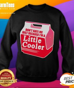Awesome Don't Hate Me Because I'm A Little Cooler Cooling Box Sweatshirt in trendy design and vibrant colors.