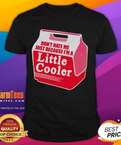 Alt Text: Awesome Don't Hate Me Because I'm A Little Cooler Cooling Box T-Shirt featuring a fun graphic design.