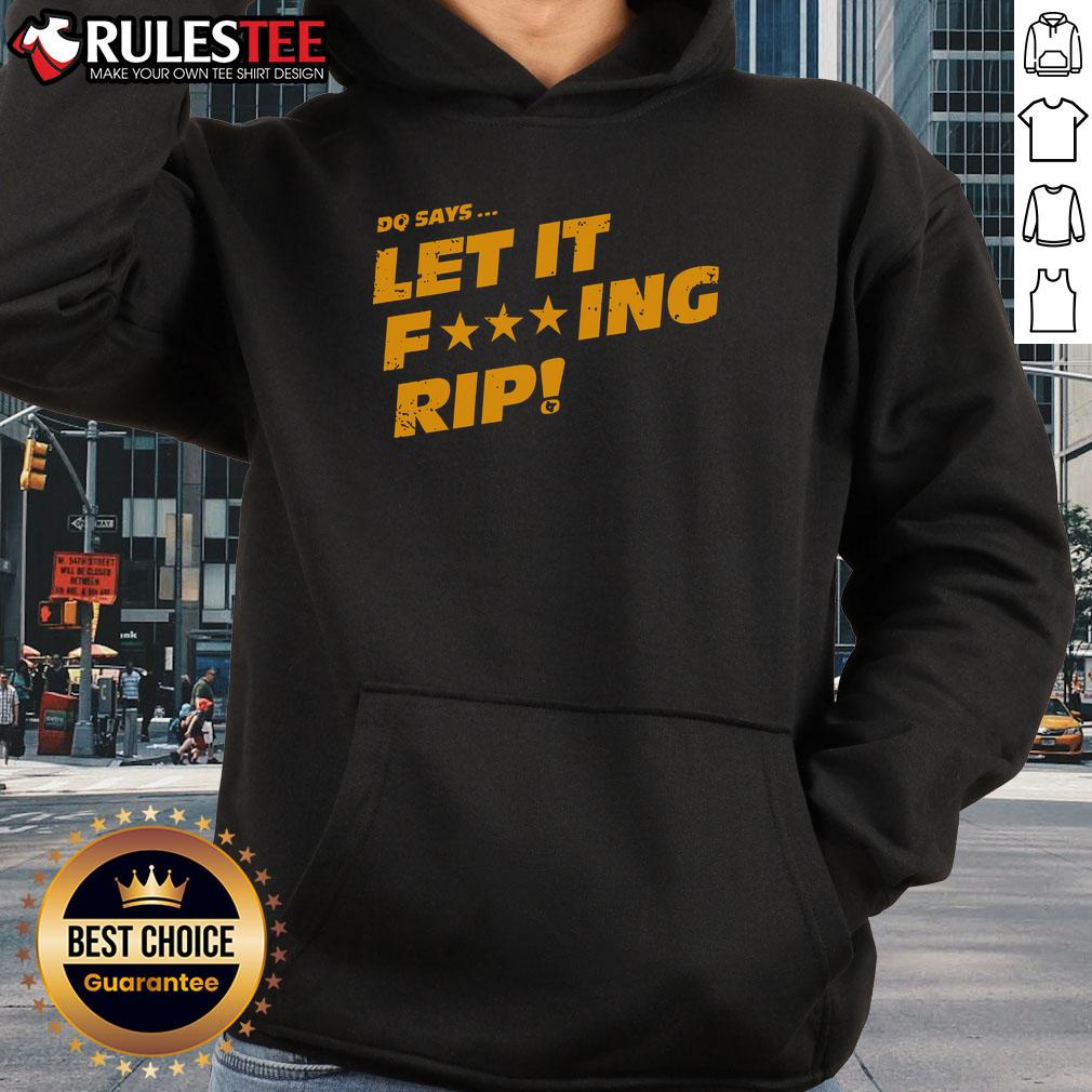 Awesome Dq Says Let It Fcking Rip Hoodie Awesome DQ Let It Fcking Rip Hoodie in bold design, perfect for casual wear and expressing your bold attitude.