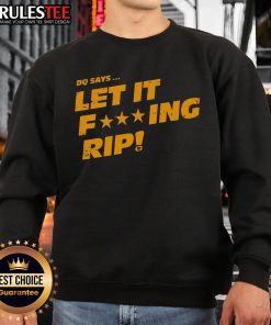 Alt Text: Awesome DQ sweatshirt featuring 'Let It Fcking Rip' design, perfect for casual wear and expressing bold style.