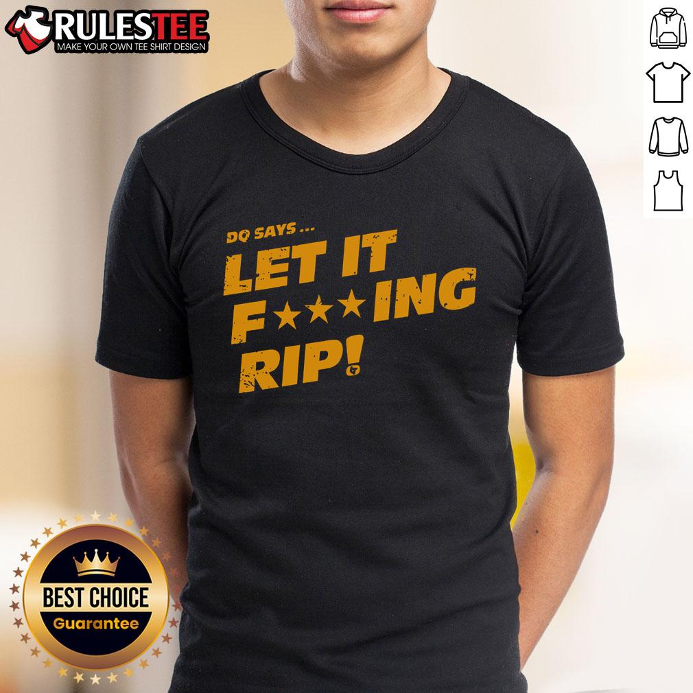 Awesome Dq Says Let It Fcking Rip T Shirt Awesome Dq Let It Fcking Rip T-Shirt design featuring bold typography on a casual tee, perfect for statement fashion.