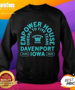 Awesome Empower House sweatshirt celebrating five years in Davenport, Iowa, from 2020 to 2025.
