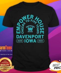 Alt Text: Awesome Empower House Cheers To Five Years T-Shirt from Davenport Iowa 2020-2025, celebrating five years of empowerment.