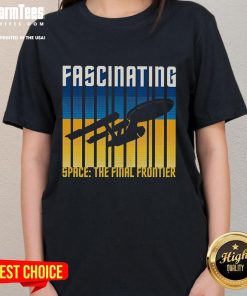 Awesome Fascinating Space The Final Frontier Ladies Tee featuring a cosmic design, perfect for space enthusiasts.