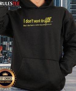 Awesome hoodie with text 'I Don't Work For UPS But I Do Have A Rather Big Package For You' in bold design.