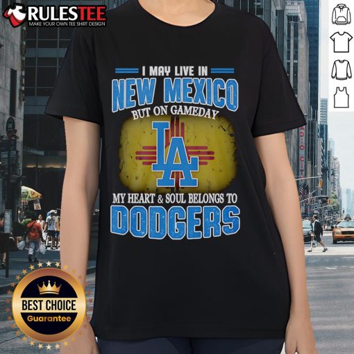 Womens Dodgers tee featuring 'I May Live In New Mexico, But On Gameday, My Heart Belongs To Dodgers' design.