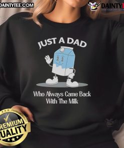 Alt Text: Awesome cartoon sweatshirt for dads featuring 'Just a Dad Who Always Came Back with the Milk' design.