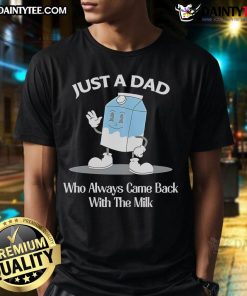 Alt Text: Awesome Just A Dad Who Always Came Back With The Milk Cartoon T-Shirt featuring a humorous dad design.