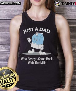 Awesome Just A Dad Who Always Came Back With The Milk Cartoon Tank Top featuring a playful dad character design.