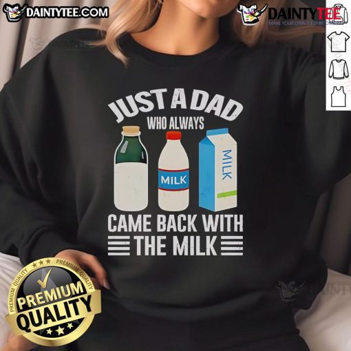 Alt Text: Funny Father's Day sweatshirt for dads with 'Just a Dad Who Always Came Back with the Milk' design.