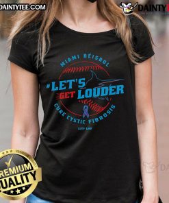 Awesome Let's Get Louder For Cystic Fibrosis 2025 Miami Beisbol Ladies Tee showcasing vibrant design and supportive message.