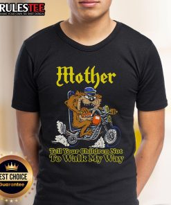 Awesome Mother Tell Your Children Not To Walk My Way Motorcycle T-Shirt featuring bold graphic design and vibrant colors.