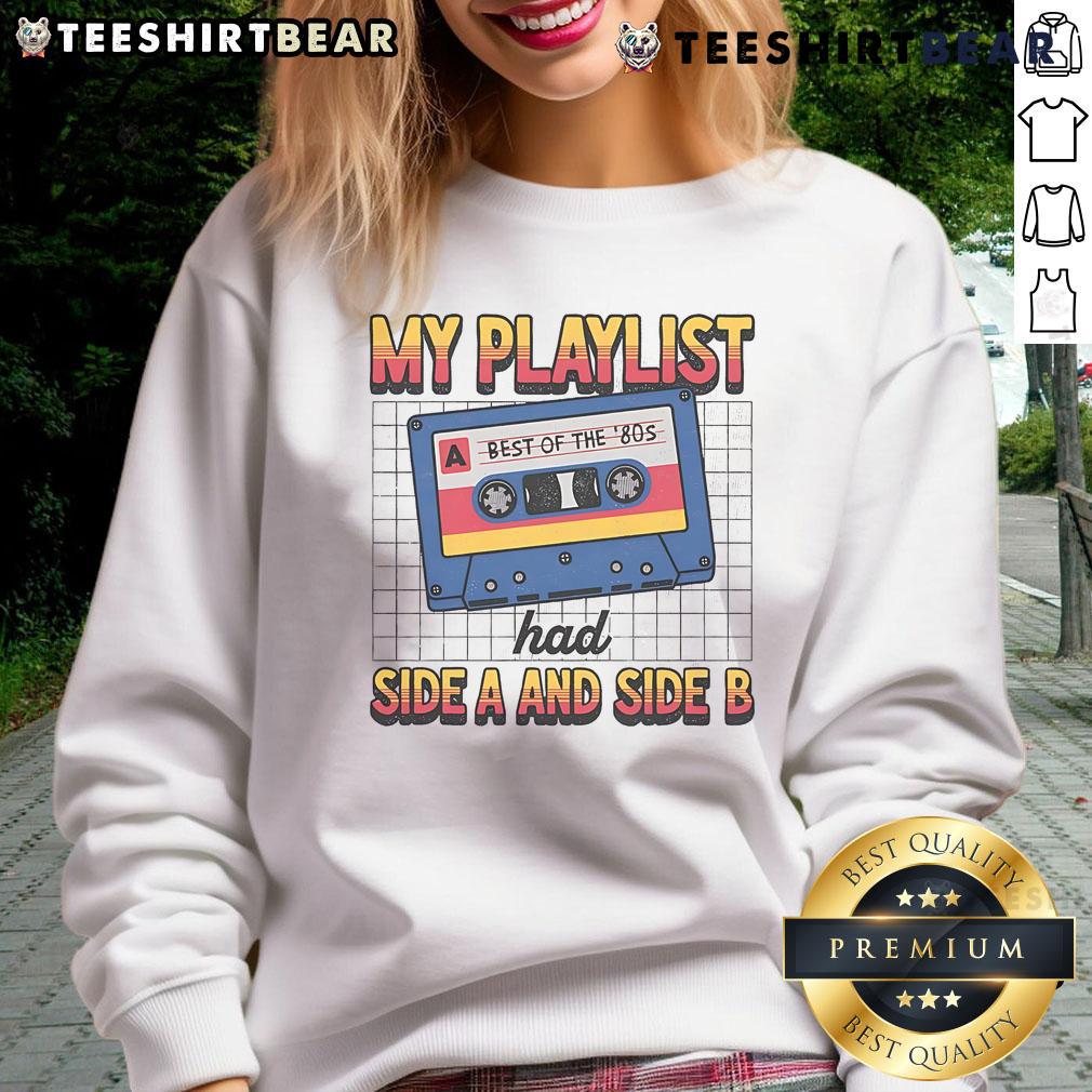 Awesome My Playlist Had Side A And Side B Best Of The '80S Retro Sweatshirt Awesome My Playlist Had Side A and Side B Best of the 80s retro sweatshirt featuring vibrant 80s-themed graphics.