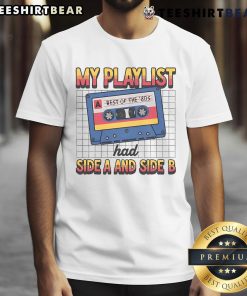 Awesome My Playlist Had Side A And Side B Best Of The '80s Retro T-Shirt featuring vibrant graphics and nostalgic design.