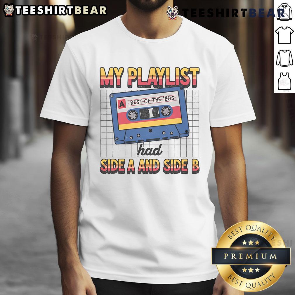 Awesome My Playlist Had Side A And Side B Best Of The '80S Retro T Shirt Awesome My Playlist Had Side A And Side B Best Of The '80s Retro T-Shirt featuring vibrant graphics and nostalgic design.