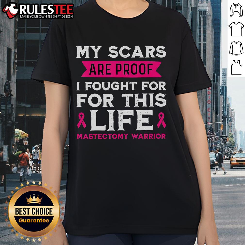 Awesome My Scars Are Proof I Fought For This Life Mastectomy Warrior Ladies Tee Mastectomy warrior ladies tee featuring 'My Scars Are Proof I Fought For This Life' empowering message.