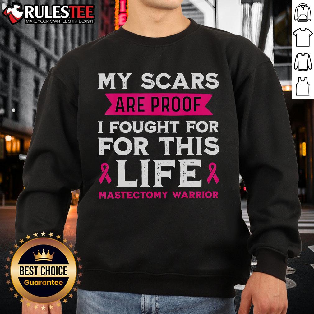 Awesome My Scars Are Proof I Fought For This Life Mastectomy Warrior Sweatshirt Mastectomy warrior sweatshirt featuring 'My Scars Are Proof I Fought For This Life' slogan, showcasing strength and resilience.