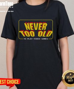 Awesome retro player ladies tee featuring 'Never Too Old to Play Video Games' design, perfect for gamers of all ages.