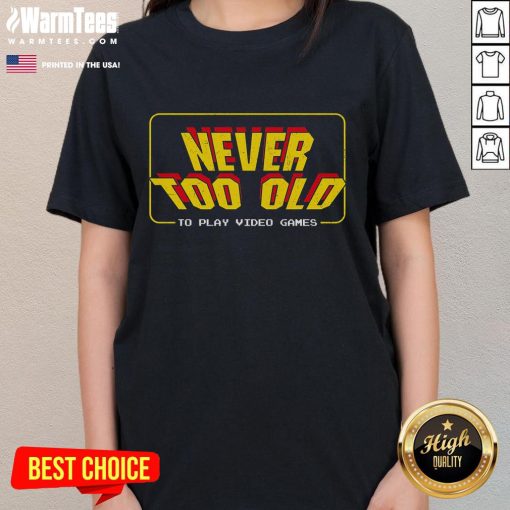 Awesome retro player ladies tee featuring 'Never Too Old to Play Video Games' design, perfect for gamers of all ages.