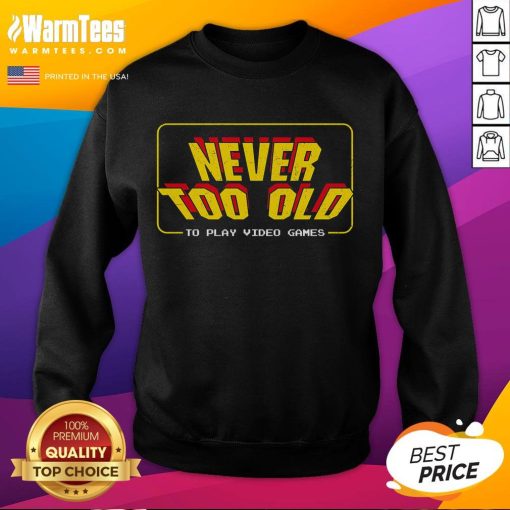 Awesome Never Too Old To Play Video Games retro player sweatshirt featuring vibrant colors and a fun gaming design.