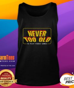 Awesome retro player tank top featuring 'Never Too Old to Play Video Games' design, perfect for gaming enthusiasts.