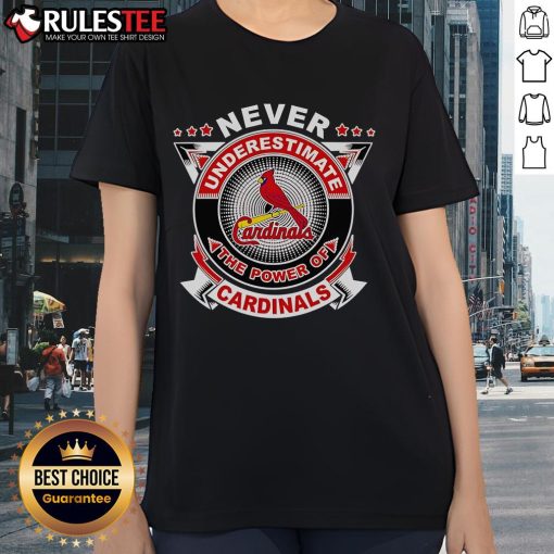 Awesome Never Underestimate The Power Of Cardinals Ladies Tee in vibrant red, perfect for fans showing team spirit.