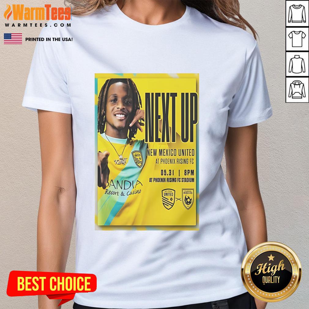 Awesome Phoenix Rising Fc May 31 2025 Next Up New Mexico United Ladies Tee Awesome Phoenix Rising FC vs New Mexico United Ladies tee, showcasing vibrant team colors and logo, May 31, 2025.