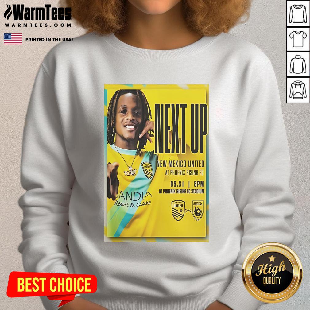 Awesome Phoenix Rising Fc May 31 2025 Next Up New Mexico United Sweatshirt Awesome Phoenix Rising FC sweatshirt for May 31, 2025 match against New Mexico United, showcasing team spirit.